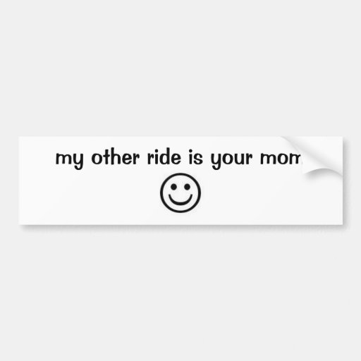 My Other Ride Is Your Mom Bumper Sticker Zazzle