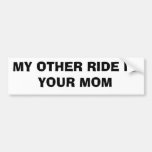 MY OTHER RIDE IS  YOUR MOM BUMPER STICKERS