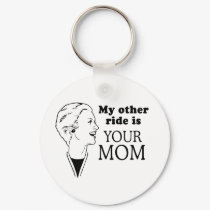 MY OTHER RIDE IS YOUR MOM keychains by Shirtuosity MY OTHER RIDE IS YOUR MOM keychains