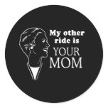 MY OTHER RIDE IS YOUR MOM stickers
