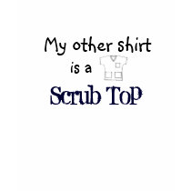 My Other Shirt is a Scrub Top by vetprintz My Other Shirt is a Scrub Top