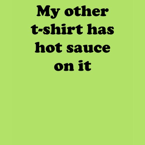 My Other T-Shirt has Hot Sauce On It shirt