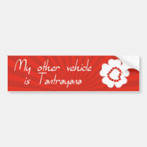 My Other Vehicle Is Tantrayana bumper stickers