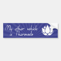 My Other Vehicle Is Theravada bumper stickers
