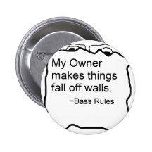 My owner makes things fall off walls Bassist Pins