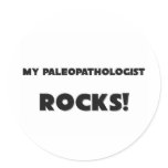 MY Paleopathologist ROCKS! Round Sticker