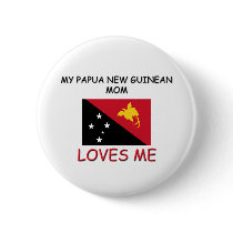 My Papua New Guinean Mom Loves Me buttons by flagshirt My Papua New Guinean Mom Loves Me buttons