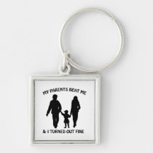 My Parents Beat Me And I Turned Out Fine Key Chains