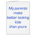 My Parents Make Better Looking Kids Than Yours cards by Supernova23 My Parents Make Better Looking Kids Than Yours cards