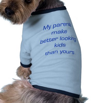 My Parents Make Better Looking Kids Than Yours Doggie Tee by Supernova23