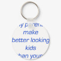 My Parents Make Better Looking Kids Than Yours keychains by Supernova23 My Parents Make Better Looking Kids Than Yours keychains