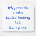 My Parents Make Better Looking Kids Than Yours mousepads by Supernova23 My Parents Make Better Looking Kids Than Yours mousepads