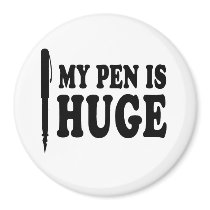 MY PEN IS HUGE magnets