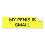 MY PENIS IS SMALL BUMPER STICKERS