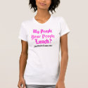 My People, Your People, Lunch?, JadedStarlet Co... t-shirts by JADEDSTARLET My People, Your People, Lunch?, JadedStarlet Co... t-shirts