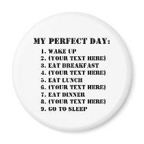 My Perfect Day Refrigerator Magnet