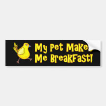 My Pet Makes Me Breakfast Chicken Bumper Sticker
