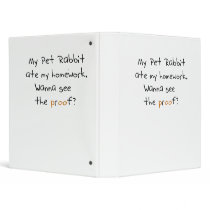 My pet rabbit ate my homework. See proof? Vinyl Binder