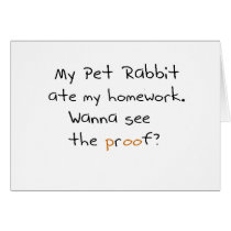My pet rabbit ate my homework. See proof? Greeting Cards