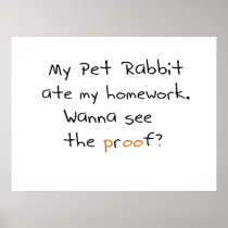 My pet rabbit ate my homework. See proof? Poster