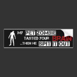 My Pet Zombie Tasted Your Brain bumper stickers