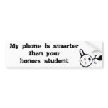 My phone is smarter than your honors student bumper stickers