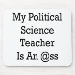 My Political Science Teacher Is An Ass Mousepad