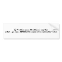My President spent $1 trillion on Iraq War and a.. bumper stickers