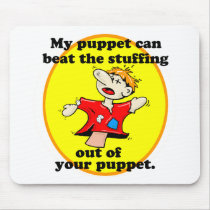 MY PUPPET CAN BEAT YOUR PUPPET mousepads by tuffshops MY PUPPET CAN BEAT YOUR PUPPET mousepads