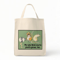"My Rats Think You're Pretty Gross, Too." Bag