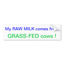My Raw Milk Comes from GRASS-FED Cows ! Bumper Sticker