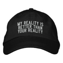 My reality is better than your reality embroidered hats by funnycustomtshirts My reality is better than your reality embroidered hats