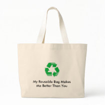 My Reusable Bag Makes Me Better Than You by youtalkintome My Reusable Bag Makes Me Better Than You