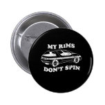 MY RIMS DON'T SPIN buttons