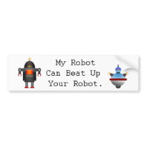 My Robot Can Beat Up Your Robot bumper stickers by makerlog My Robot Can Beat Up Your Robot bumper stickers