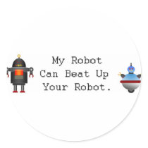 My Robot Can Beat Up Your Robot stickers by makerlog My Robot Can Beat Up Your Robot stickers