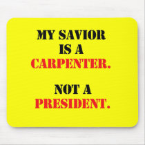 My savior is a carpenter mousepads by antiobama My savior is a carpenter mousepads