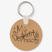 My Sediments Exactly Keychain by SuanSKatra My Sediments Exactly Keychain