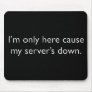 My server's down! mousepad