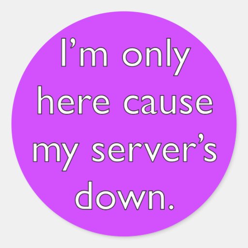 My server's down! round stickers
