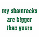 my shamrocks are bigger than yours - t-shirt