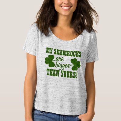 My Shamrocks are BIGGER Than Yours Tee Shirt