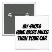 My Shoes Have More Miles Than Your Car Pin