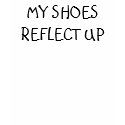 MY SHOES REFLECT UP t-shirts by tangiblepsyche MY SHOES REFLECT UP t-shirts