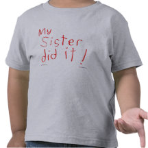My Sister Did It! T-shirt
