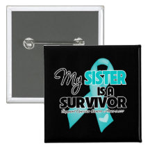 My Sister is a Survivor - Ovarian Cancer Pins