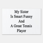 My Sister Is Smart Funny And A Great Tennis Player Sign