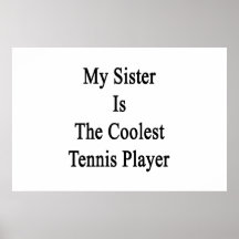 My Sister Is The Coolest Tennis Player Posters