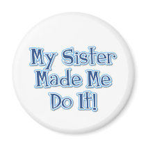 My Sister Made Me Do It magnets by doodles_designs My Sister Made Me Do It magnets