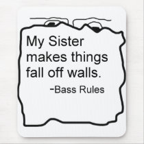 My sister makes things fall off walls bassist gift mouse pads